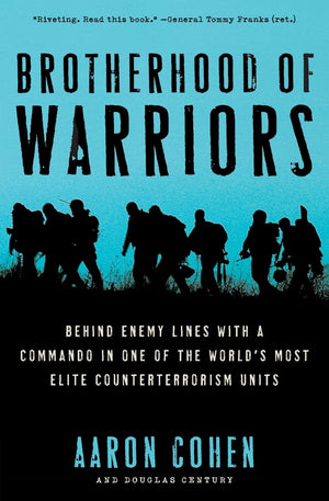Brotherhood Of Warriors: Behind Enemy Lines With A Commando In One Of The World'S Most Elite Counterterrorism Units