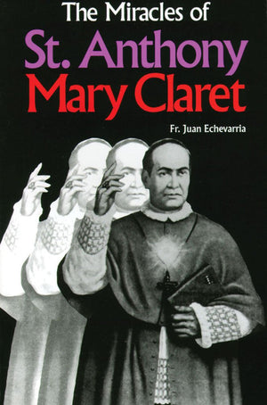The Miracles of St. Anthony Mary Claret,New