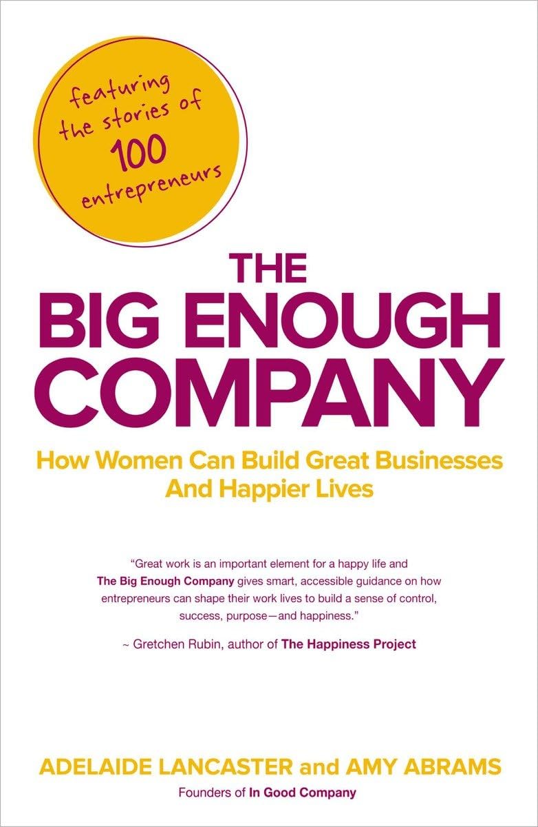 The Big Enough Company: How Women Can Build Great Businesses And Happier Lives,Used