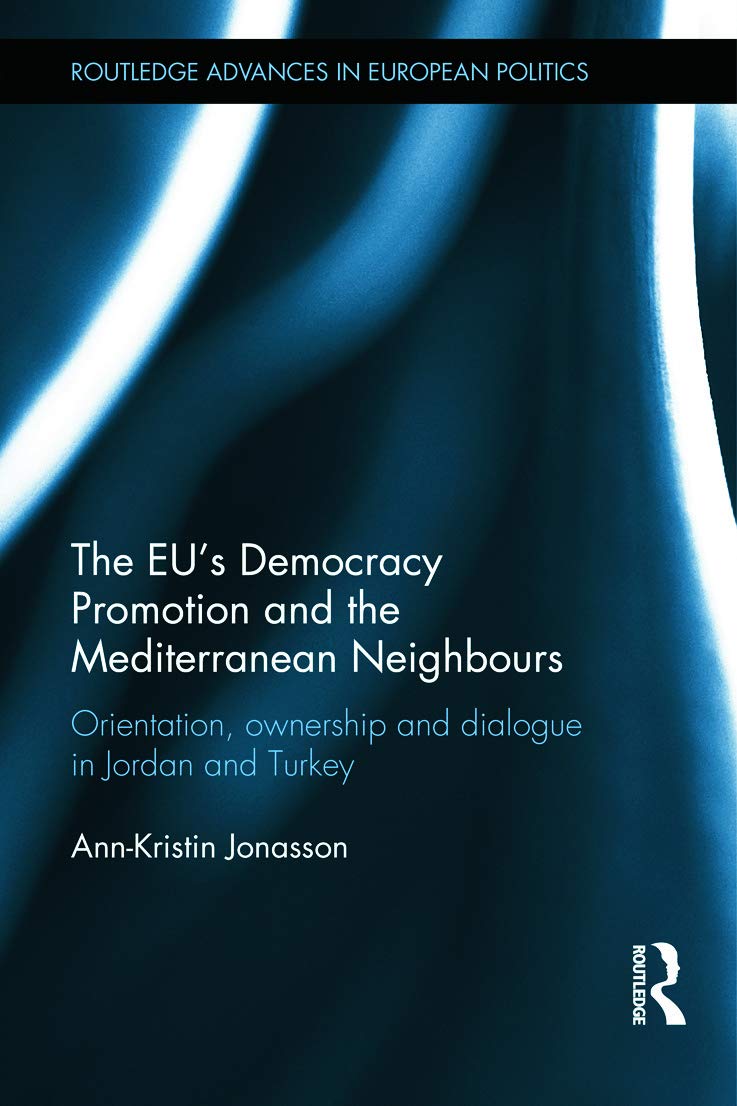The EU's Democracy Promotion and the Mediterranean Neighbours: Orientation, Ownership and Dialogue in Jordan and Turkey (Routled,Used