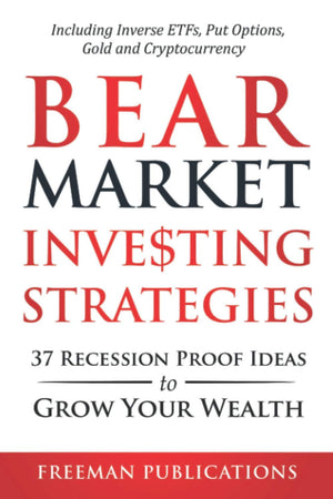 Bear Market Investing Strategies: 37 RecessionProof Ideas to Grow Your Wealth  Including Inverse ETFs, Put Options, Gold & Cry,Used
