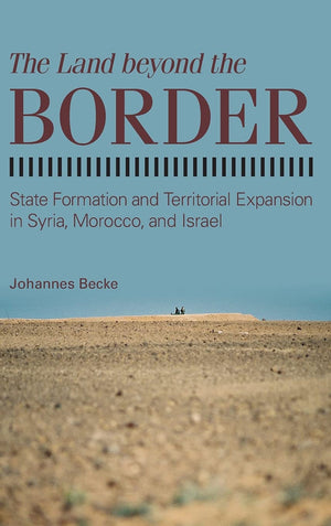 The Land beyond the Border: State Formation and Territorial Expansion in Syria, Morocco, and Israel (Suny Series in Comparative ,Used