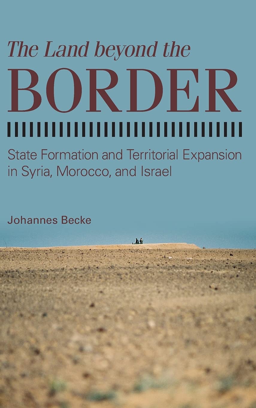 The Land beyond the Border: State Formation and Territorial Expansion in Syria, Morocco, and Israel (Suny Series in Comparative ,Used