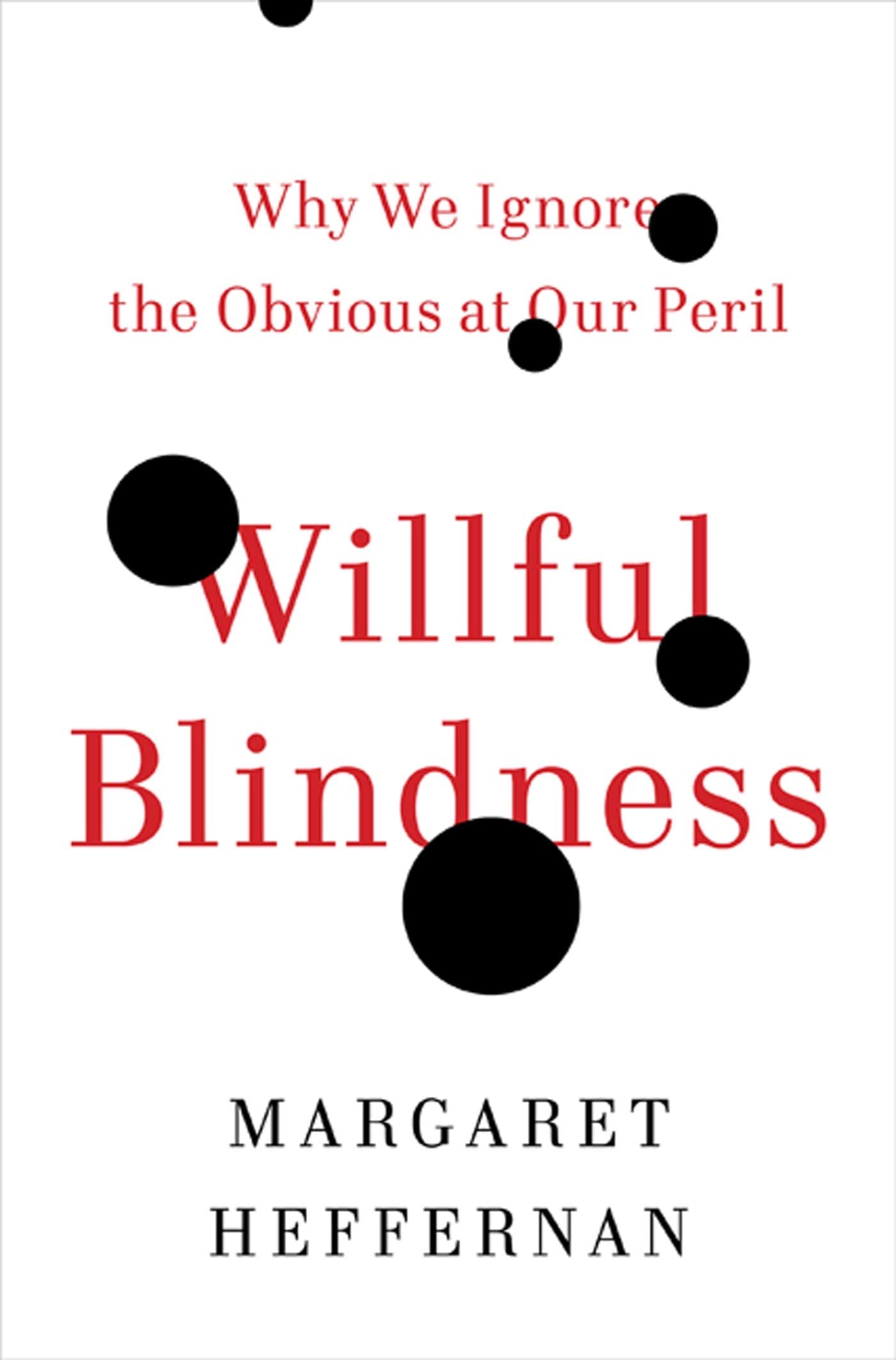 Willful Blindness: Why We Ignore The Obvious At Our Peril