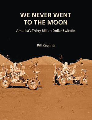 We Never Went to the Moon: America s Thirty Billion Dollar Swindle
