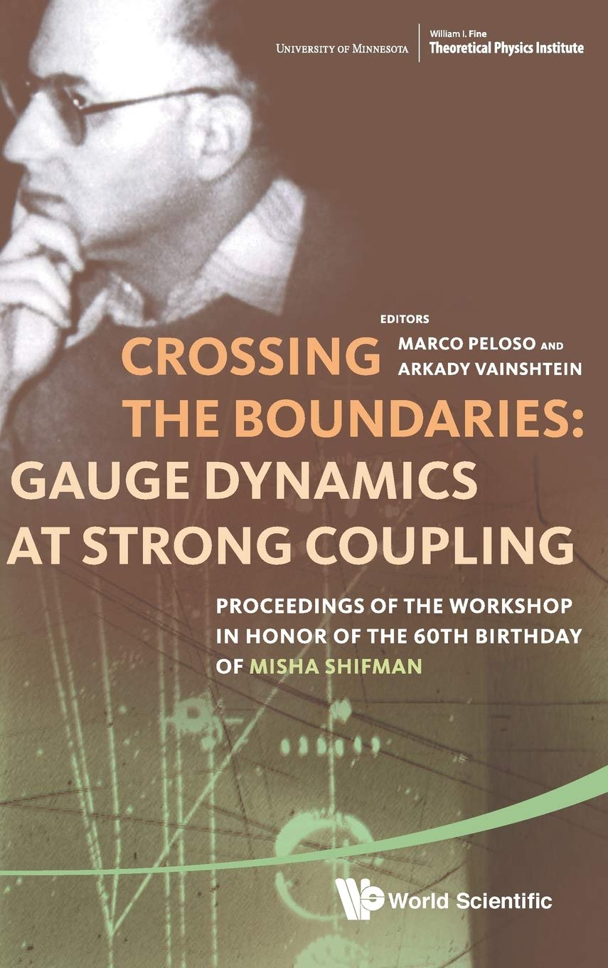 Crossing The Boundaries: Gauge Dynamics At Strong Coupling  Proceedings Of The Workshop In Honor Of The 60Th Birthday Of Misha ,Used