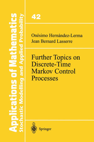 Further Topics on DiscreteTime Markov Control Processes (Stochastic Modelling and Applied Probability, 42),New