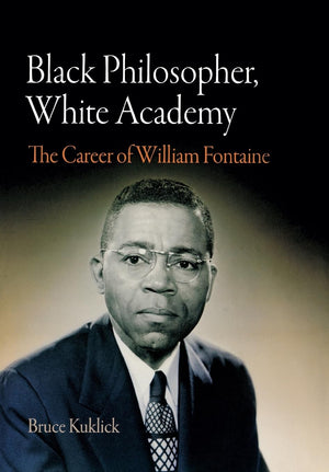 Black Philosopher, White Academy: The Career Of William Fontaine,Used