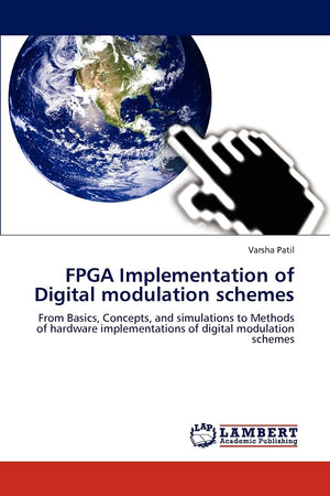 FPGA Implementation of Digital modulation schemes: From Basics, Concepts, and simulations to Methods of hardware implementations,Used