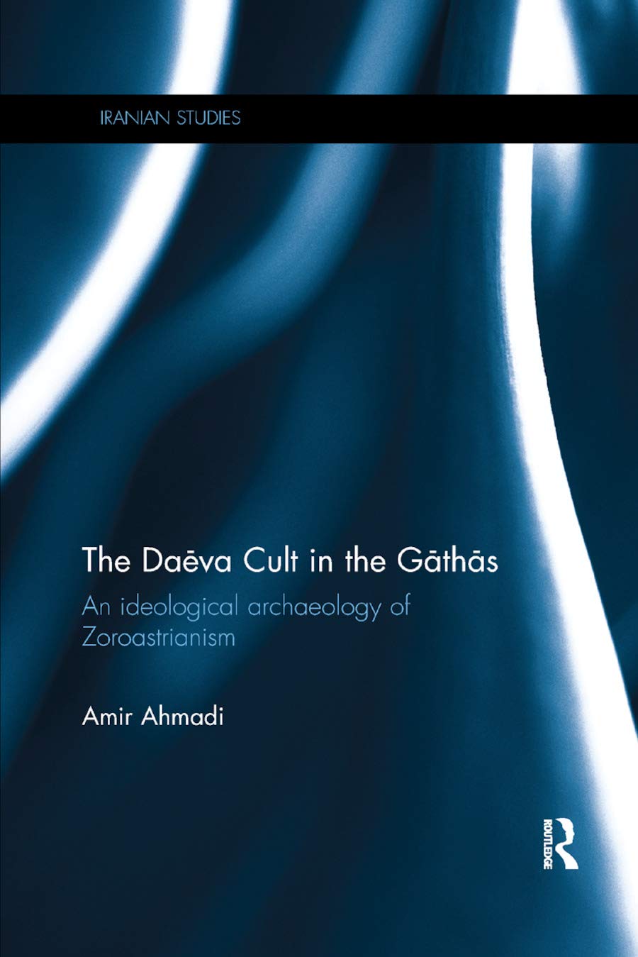 The Daeva Cult in the Gathas: An Ideological Archaeology of Zoroastrianism (Iranian Studies),Used