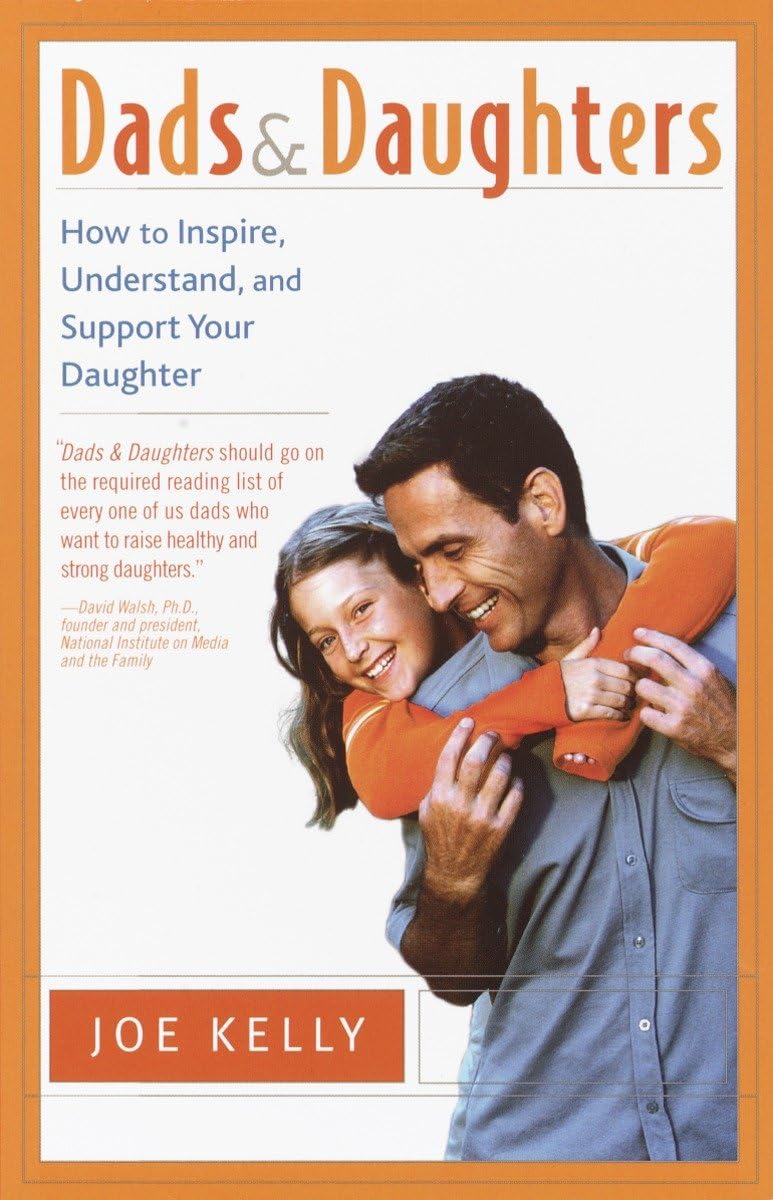 Dads And Daughters: How To Inspire, Understand, And Support Your Daughter When She'S Growing Up So Fast