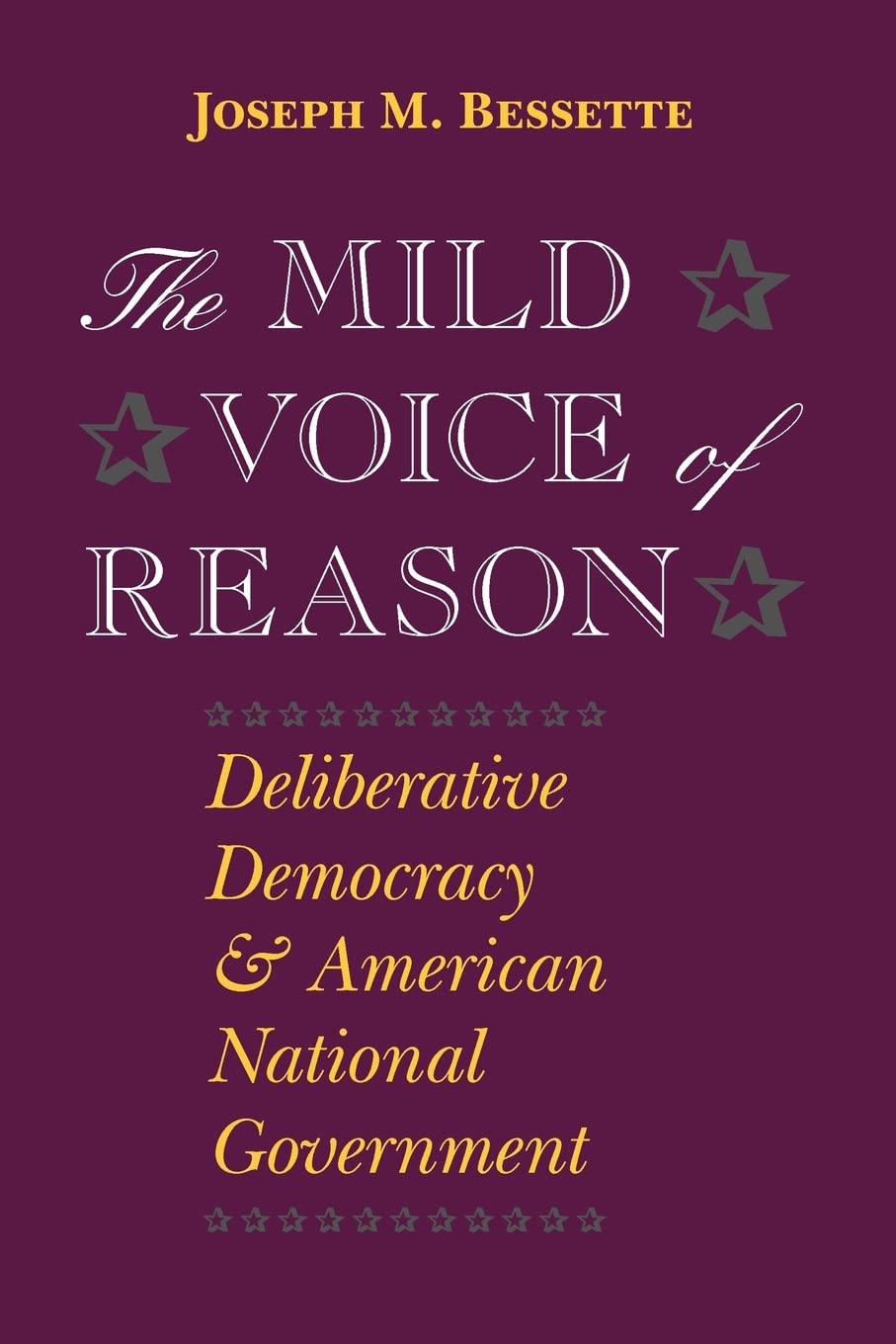 The Mild Voice of Reason: Deliberative Democracy and American National Government (American Politics and Political Economy Serie,Used