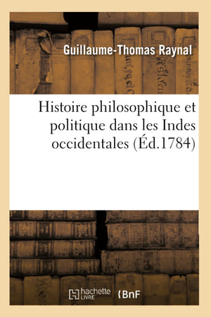 Histoire Philosophique Et Politique Dans Les Indes Occidentales (D.1784) (French Edition),Used