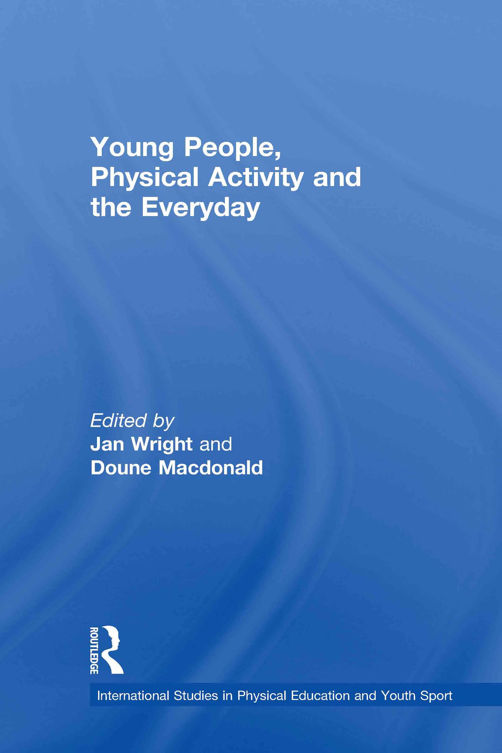 Young People, Physical Activity and the Everyday (Routledge Studies in Physical Education and Youth Sport),Used
