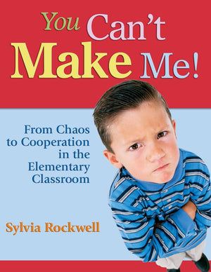 You Can't Make Me!: From Chaos to Cooperation in the Elementary Classroom,Used