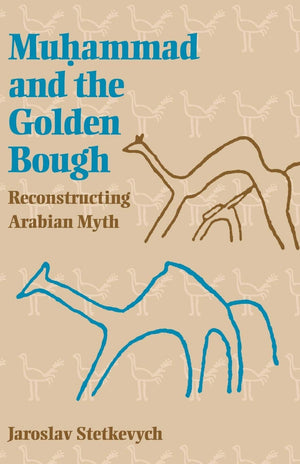 Muhammad And The Golden Bough: Reconstructing Arabian Myth