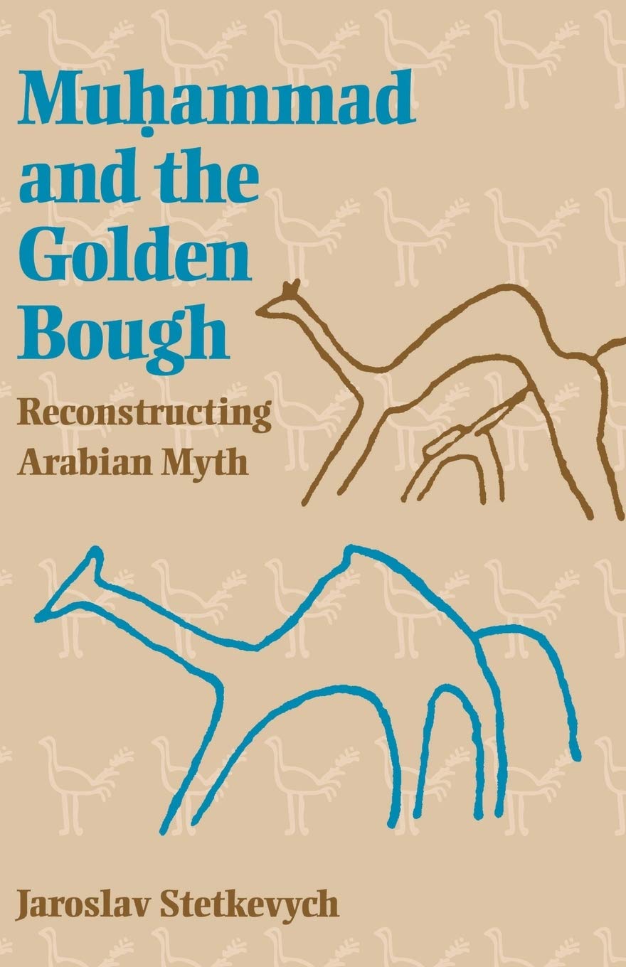Muhammad And The Golden Bough: Reconstructing Arabian Myth