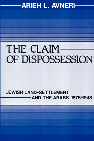 The Claim Of Dispossession: Jewish Landsettlement And The Arabs 18781948,New