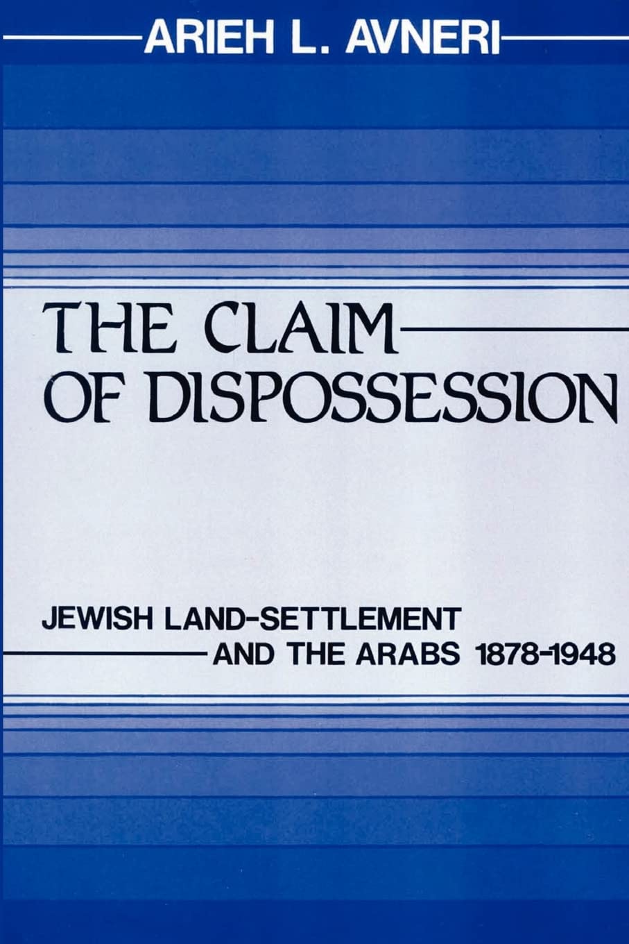 The Claim Of Dispossession: Jewish Landsettlement And The Arabs 18781948,New