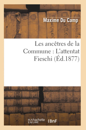 Les Anctres de la Commune: l'Attentat Fieschi (d.1877) (Histoire) (French Edition),Used