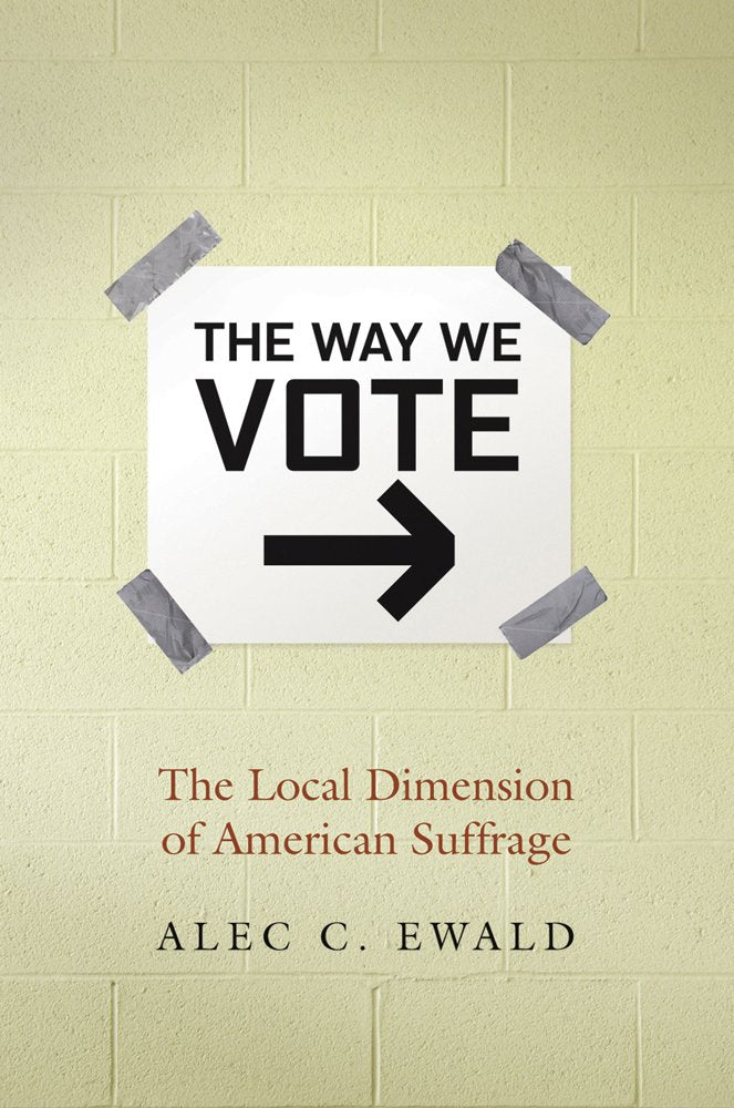 The Way We Vote: The Local Dimension of American Suffrage,Used