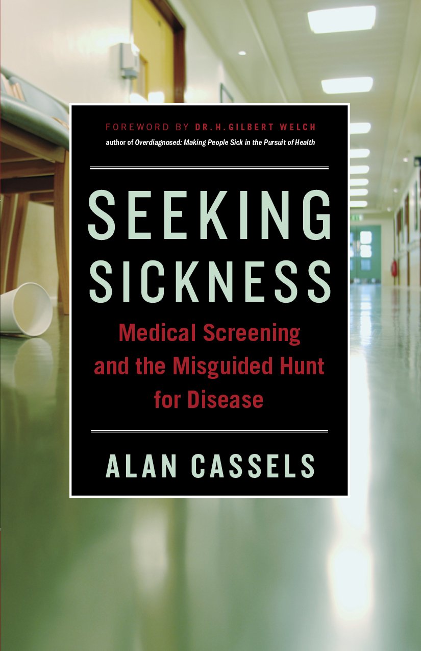 Seeking Sickness: Medical Screening and the Misguided Hunt for Disease,Used