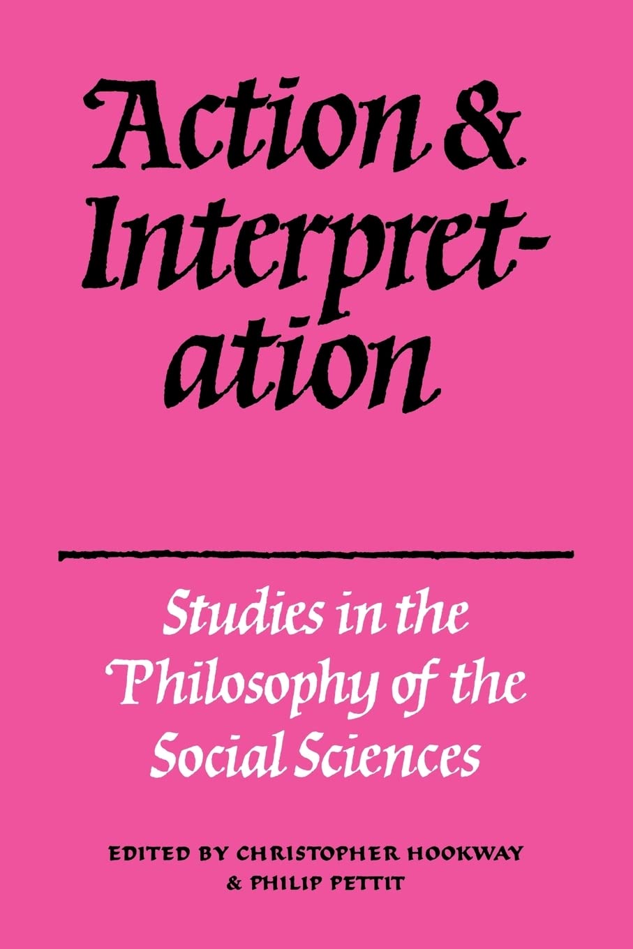 Action and Interpretation: Studies in the Philosophy of the Social Sciences,Used