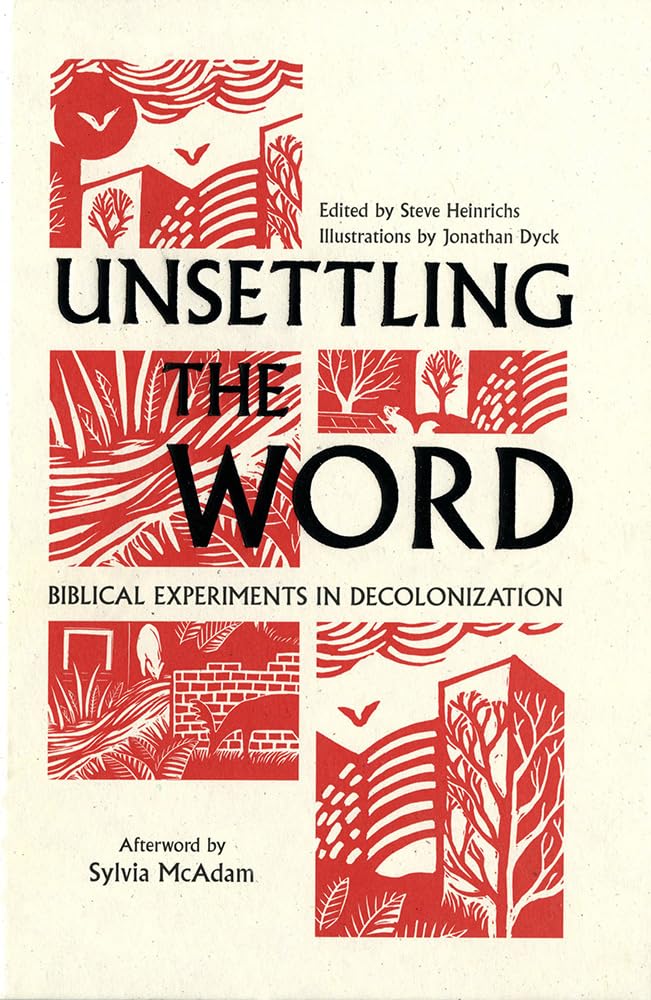 Unsettling The Word: Biblical Experiments In Decolonization