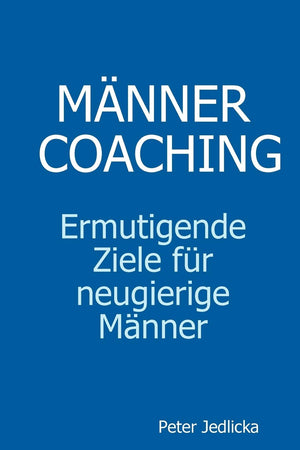 Mnnercoaching. Ermutigende Ziele Fr Neugierige Mnner. (German Edition),New
