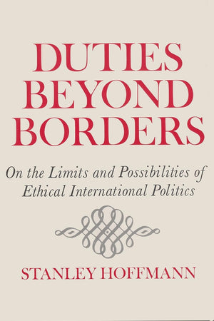 Duties Beyond Borders: On The Limits And Possibilities Of Ethical International Politics (Contemporary Issues In The Middle East,New