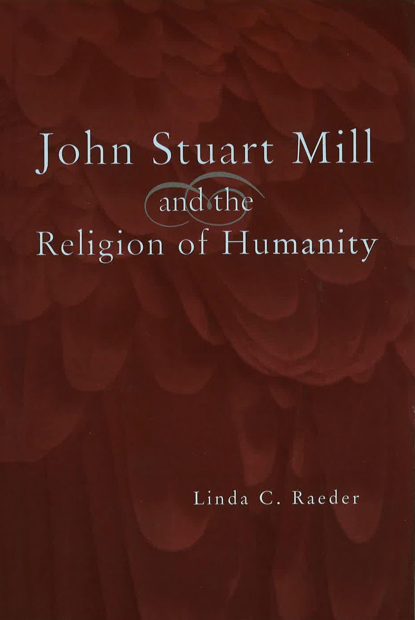 John Stuart Mill And The Religion Of Humanity (Volume 1),Used