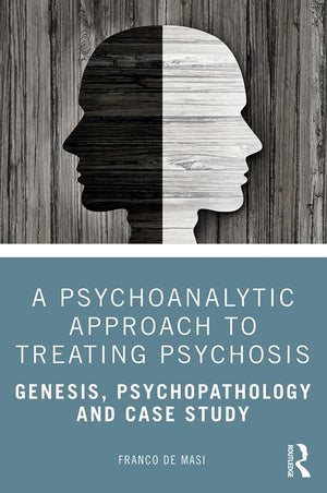 A Psychoanalytic Approach to Treating Psychosis: Genesis, Psychopathology and Case Study,Used