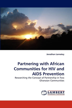 Partnering with African Communities for HIV and AIDS Prevention: Researching the Concept of Partnership in Two Ghanaian Communit,Used