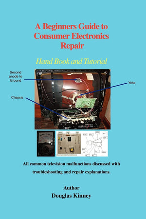 A Beginners Guide to Consumer Electronics Repair: Hand Book and Tutorial,New