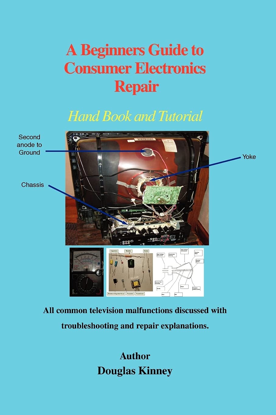 A Beginners Guide to Consumer Electronics Repair: Hand Book and Tutorial,New