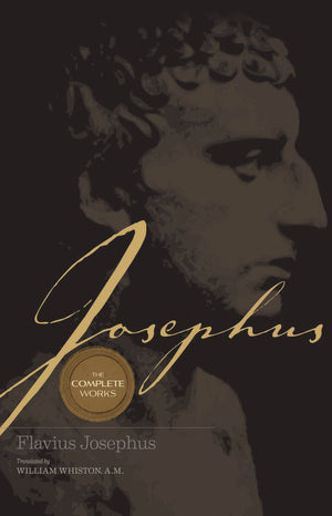 Josephus The Complete Works: Encounter the World and Traditions that Jesus Knew,New