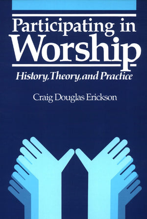Participating In Worship: History, Theory, And Practice,Used