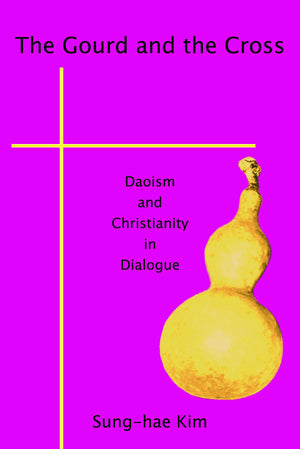 The Gourd and the Cross: Daoism and Christianity in Dialogue,Used