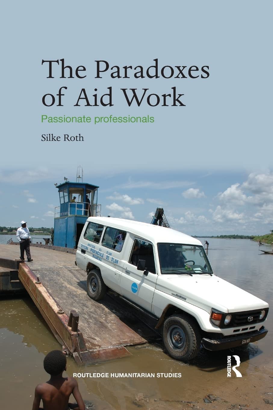 The Paradoxes of Aid Work (Routledge Humanitarian Studies),Used