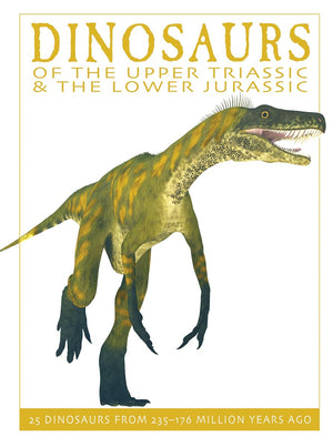 Dinosaurs of the Upper Triassic and the Lower Jura: 25 Dinosaurs from 235176 Million Years Ago (The Firefly Dinosaur Series)