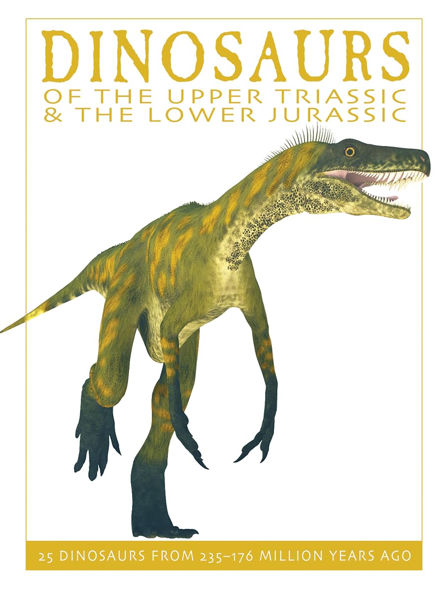 Dinosaurs of the Upper Triassic and the Lower Jura: 25 Dinosaurs from 235176 Million Years Ago (The Firefly Dinosaur Series)