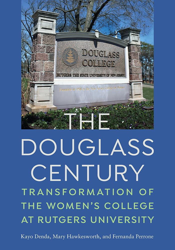 The Douglass Century: Transformation of the Womens College at Rutgers University