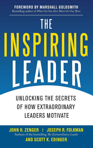 The Inspiring Leader: Unlocking the Secrets of How Extraordinary Leaders Motivate,New