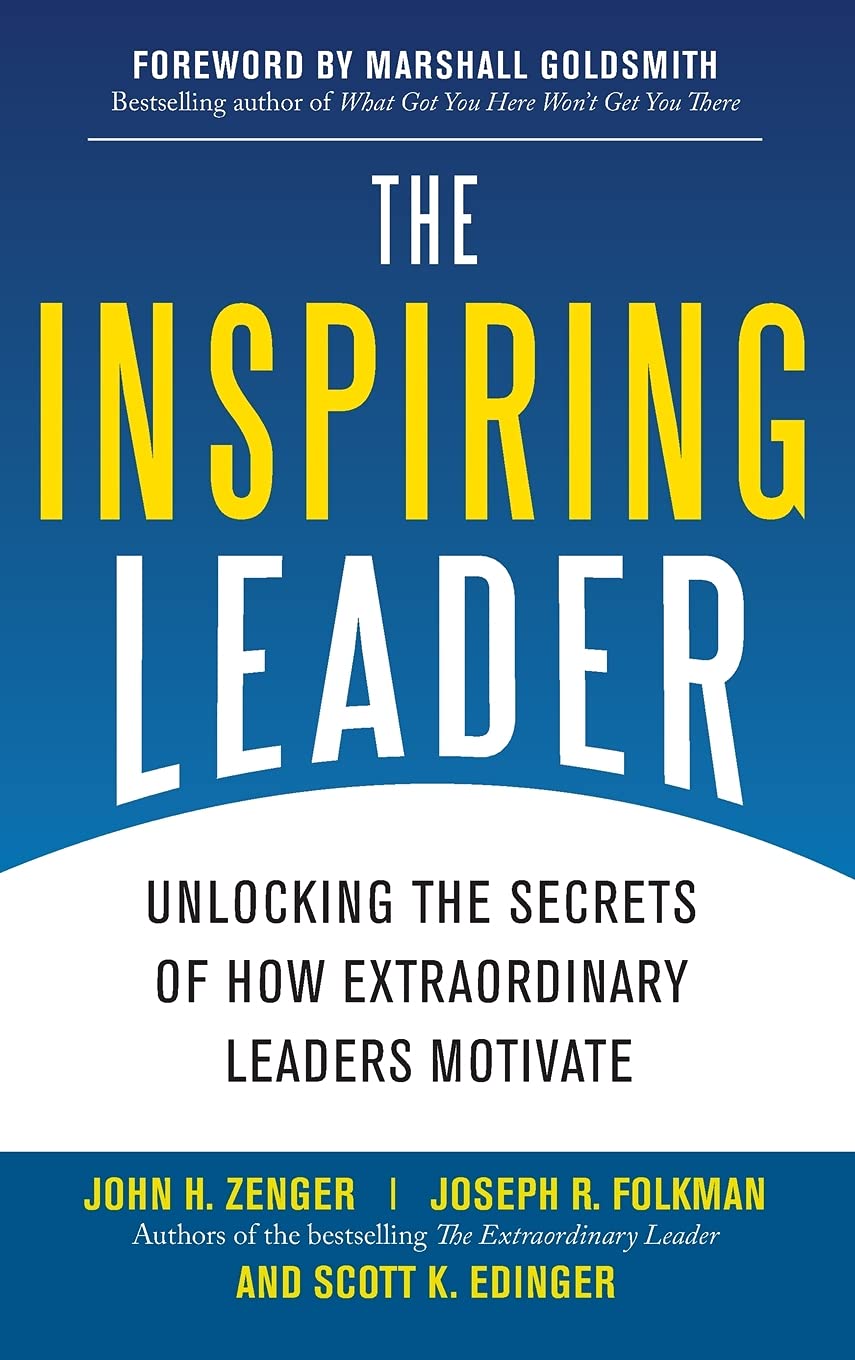 The Inspiring Leader: Unlocking the Secrets of How Extraordinary Leaders Motivate,New
