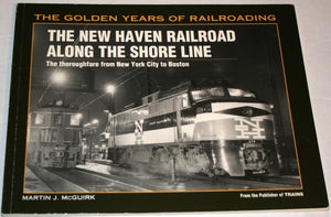 The New Haven Railroad Along the Shore Line: The Thoroughfare from New York City to Boston (Golden Years of Railroading),Used