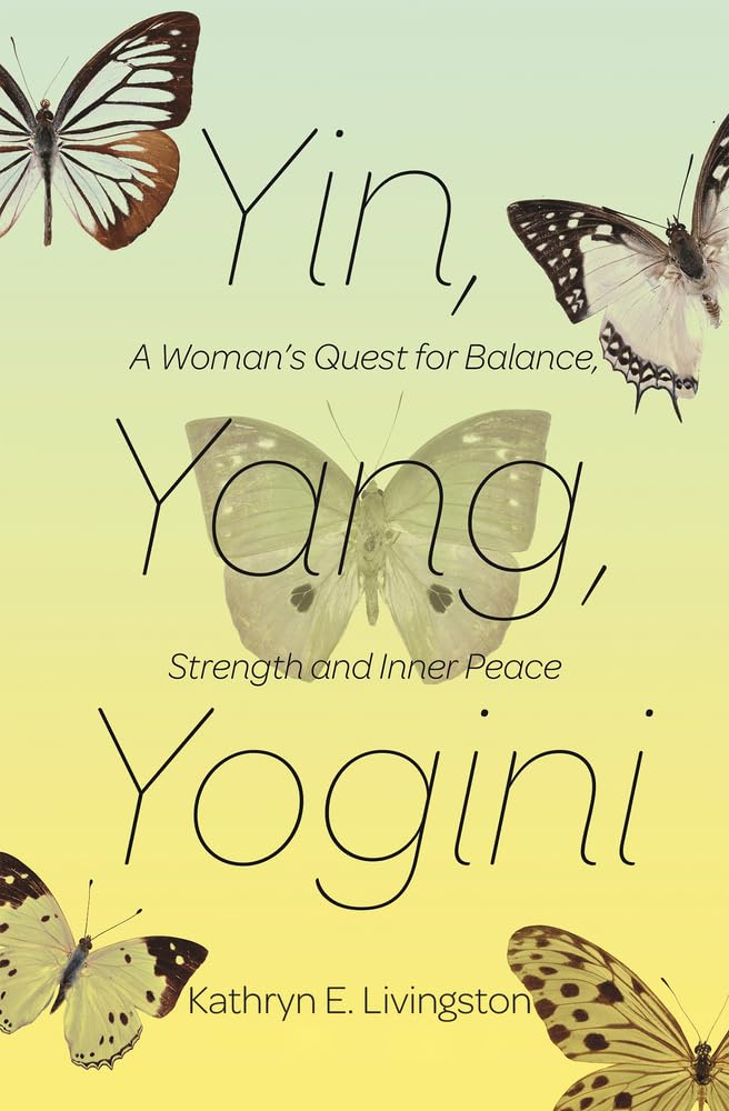 Yin, Yang, Yogini: A Woman'S Quest For Balance, Strength And Inner Peace