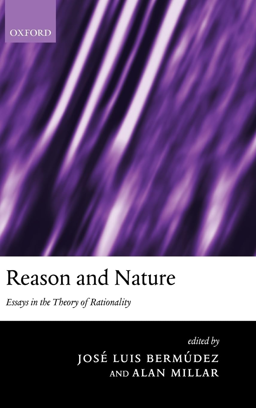 Reason and Nature: Essays in the Theory of Rationality (Mind Association Occasional Series),New