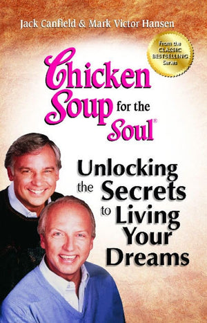 Chicken Soup For The Soul: Unlocking The Secrets To Living Your Dreams: Inspirational Stories, Powerful Principles And Practical,Used