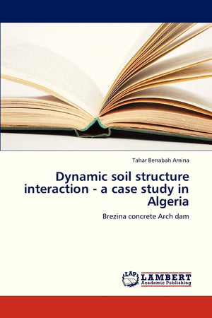 Dynamic soil structure interaction  a case study in Algeria: Brezina concrete Arch dam,Used