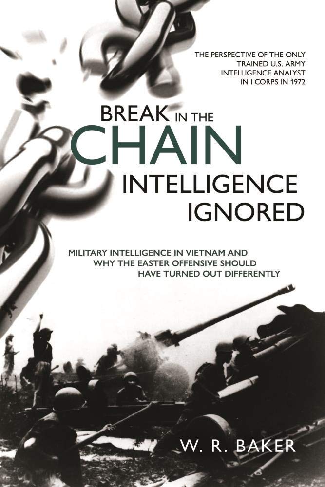 Break in the Chain  Intelligence Ignored: Military Intelligence in Vietnam and Why the Easter Offensive Should Have Turned out ,Used